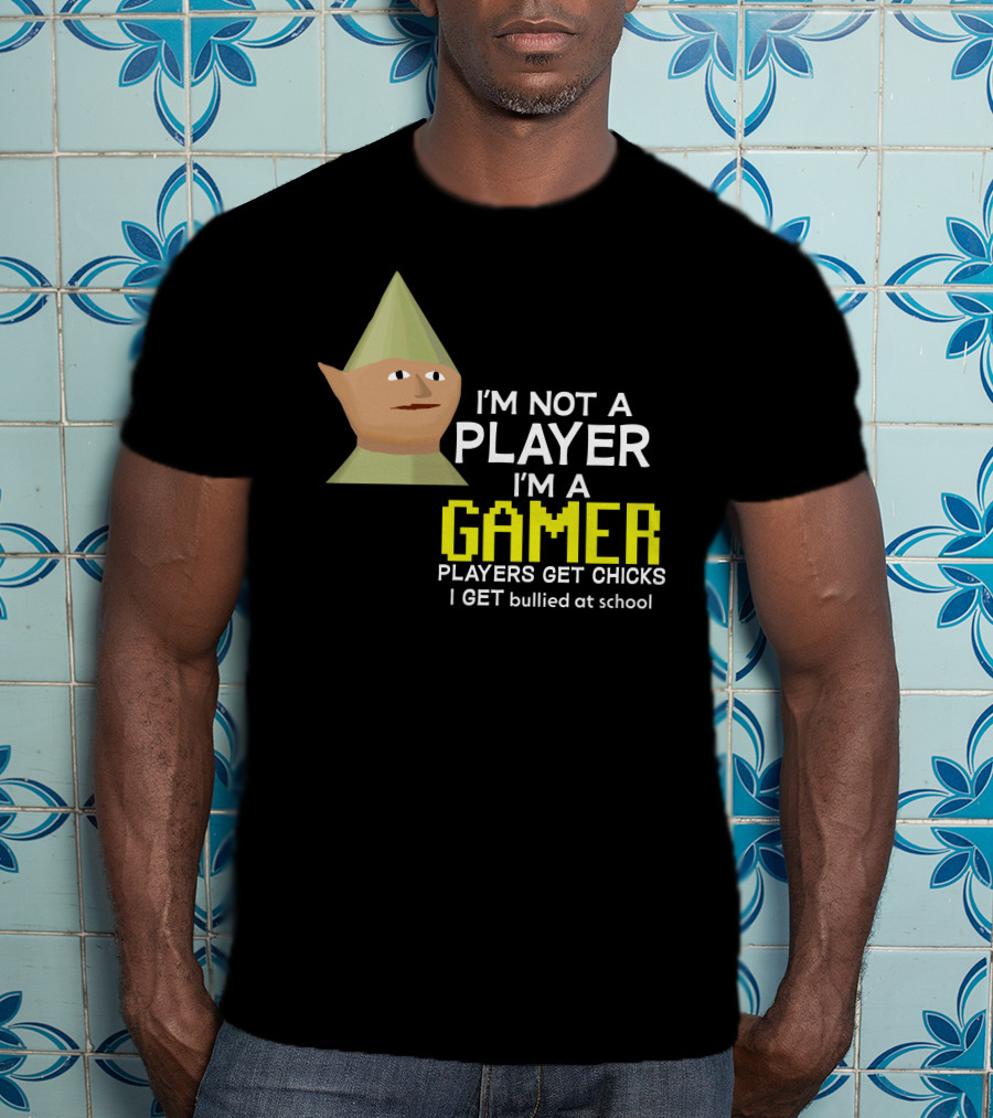 I'm Not A Player I'm A Gamer Players Get Chicks I Get Bullied At School Runescape T-Shirt