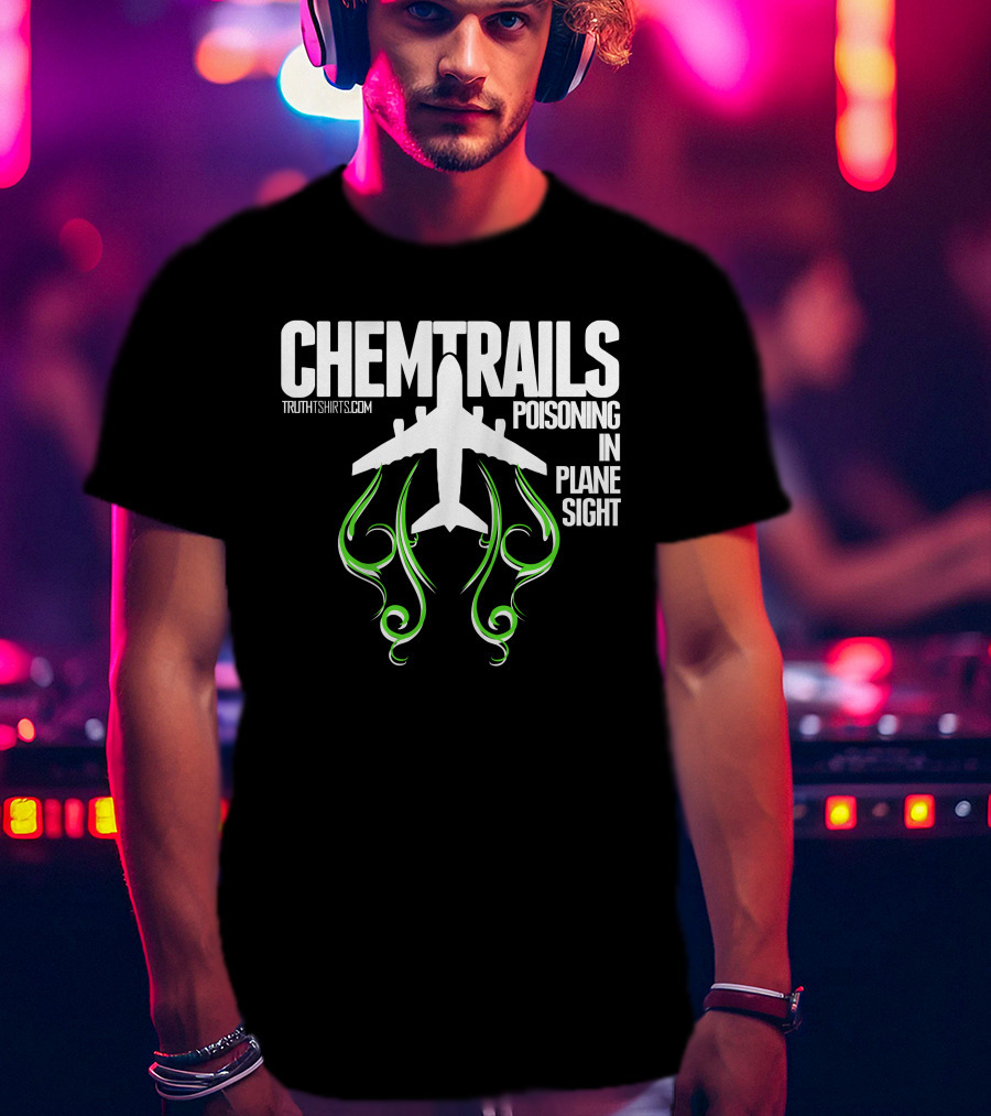 Chemtrails Poisoning In Plane Sight TruthTshirts.com T-Shirt