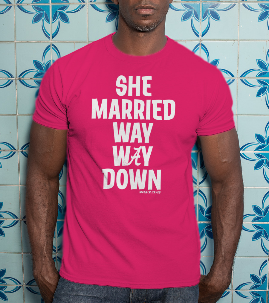 She Married Way Way Down Walker Hayes Alabama T-Shirt