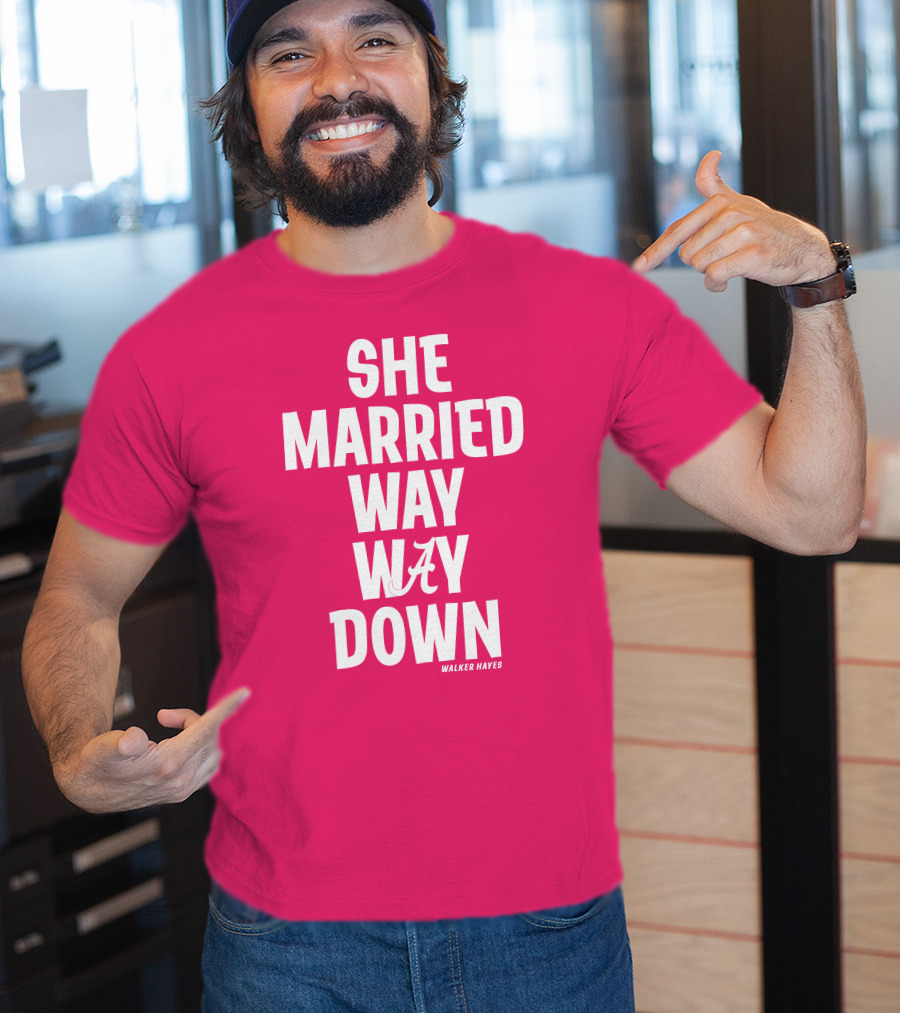 She Married Way Way Down Walker Hayes Alabama T-Shirt