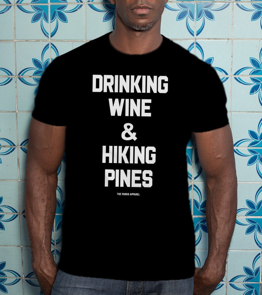 Drinking Wine And Hiking Pines The Parks T-Shirt