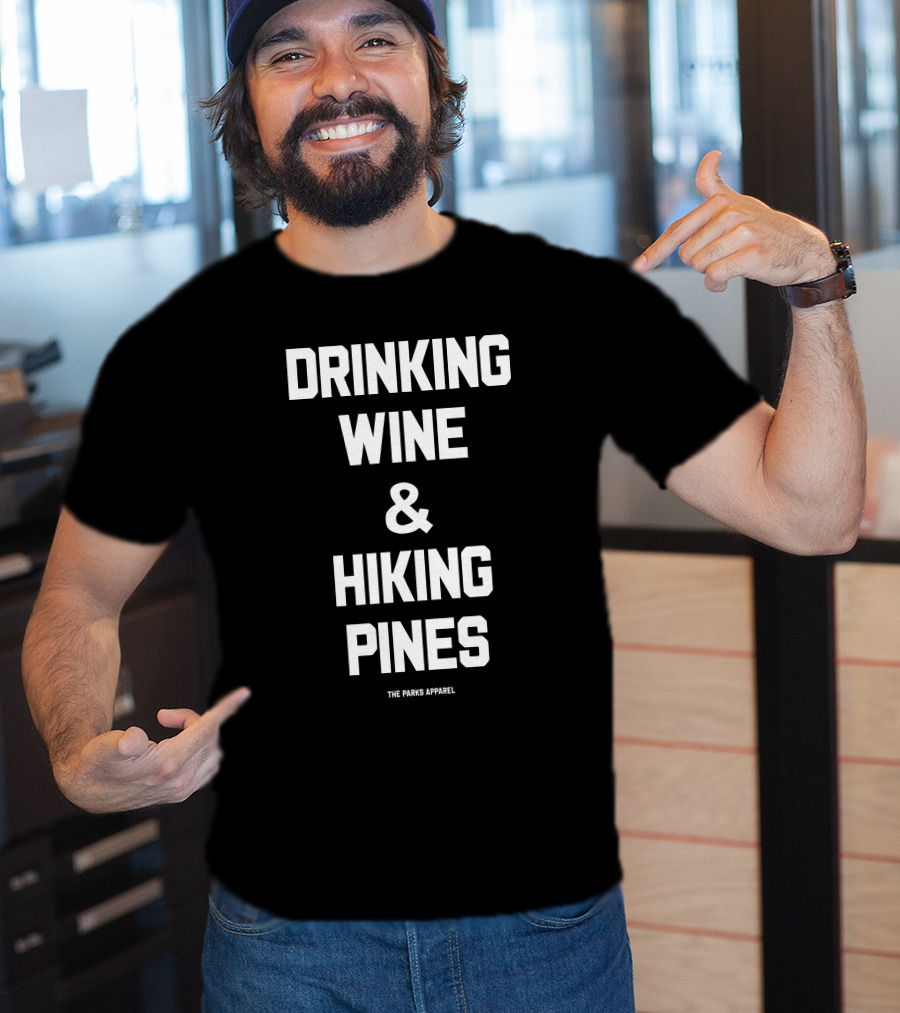 Drinking Wine And Hiking Pines The Parks T-Shirt