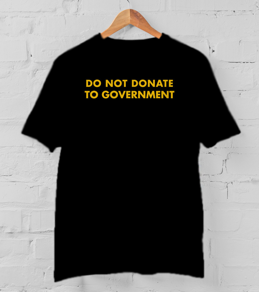 Do Not Donate To Government Kedai Bogus T-Shirt
