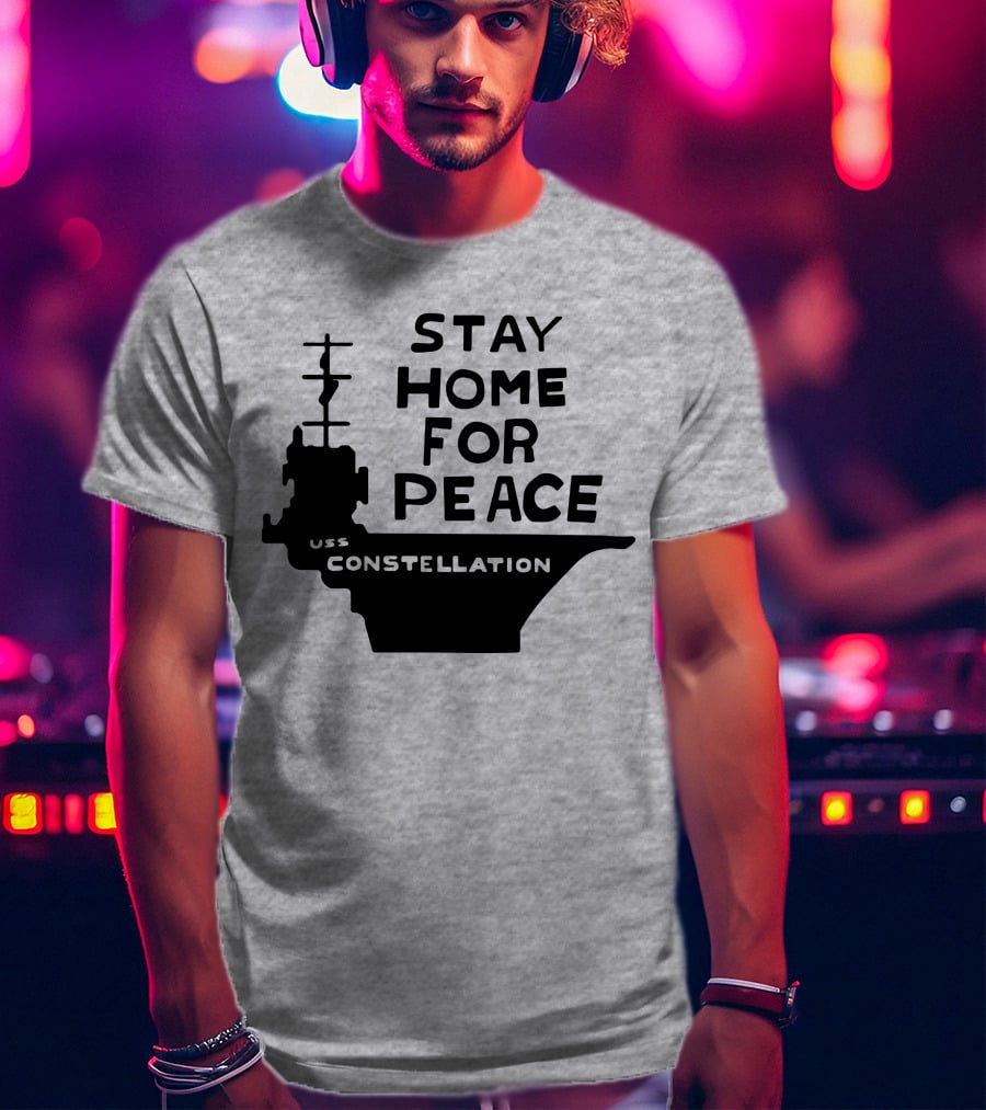 Stay Home For Peace USS Constellation T-Shirt