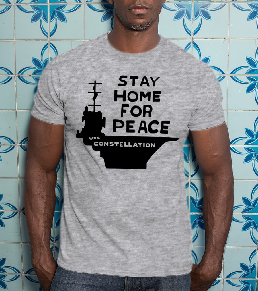 Stay Home For Peace USS Constellation T-Shirt