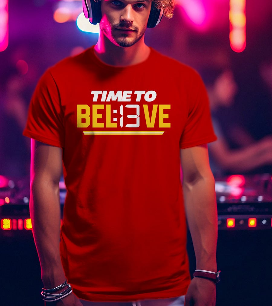 Time To Bel13Ve Kansas City Chiefs Football Fan Gear T-Shirt