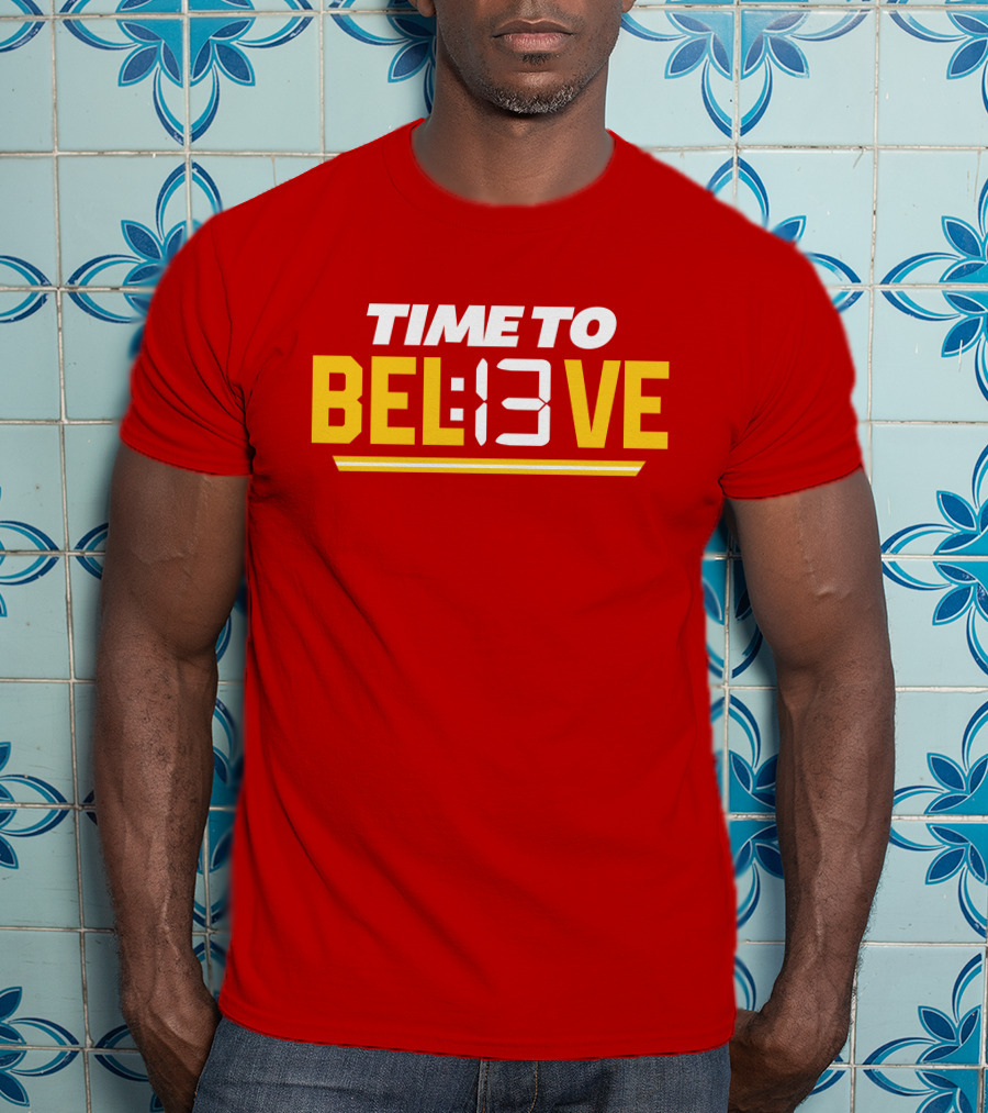 Time To Bel13Ve Kansas City Chiefs Football Fan Gear T-Shirt