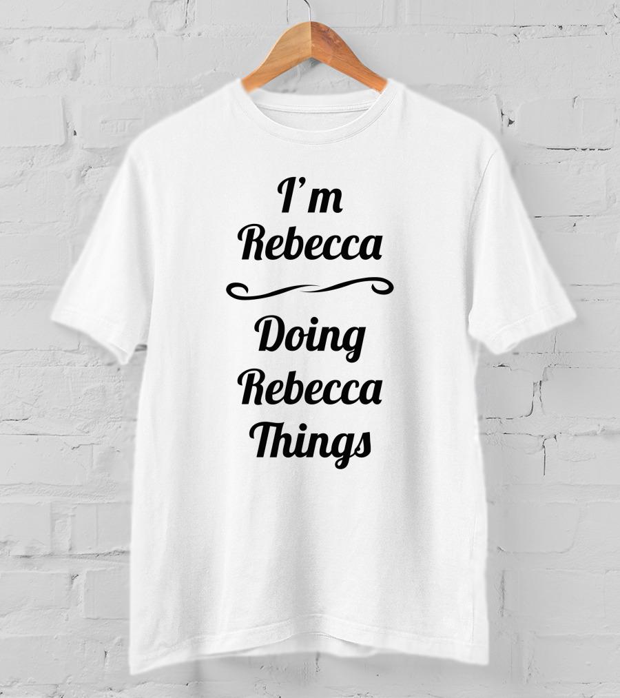 I'm Rebecca Doing Rebecca Things T-Shirt
