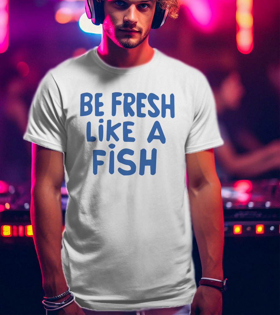 Anthony Kiedis Be Fresh Like A Fish T-Shirt