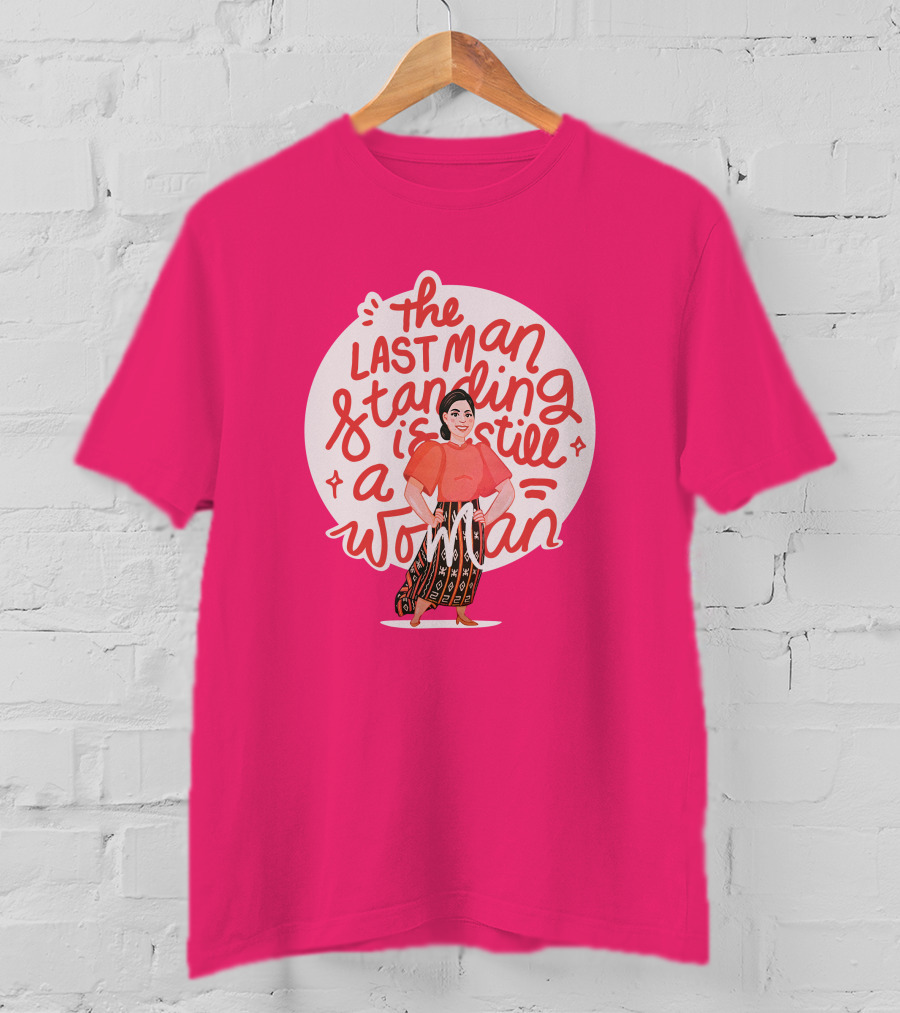The Last Man Standing Is Still A Woman T-Shirt