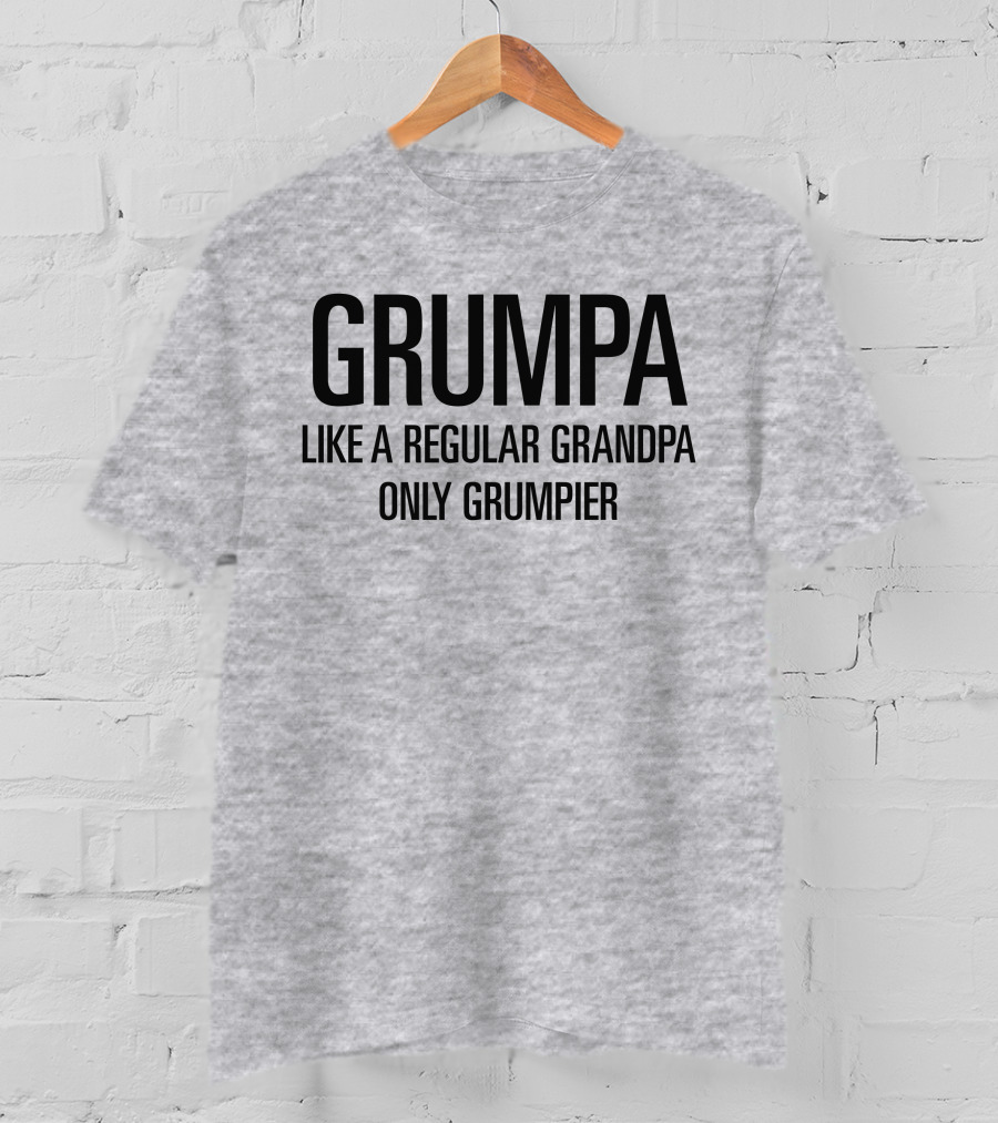 Grumpa Only Grumpier Like A Regular Grandpa T-Shirt