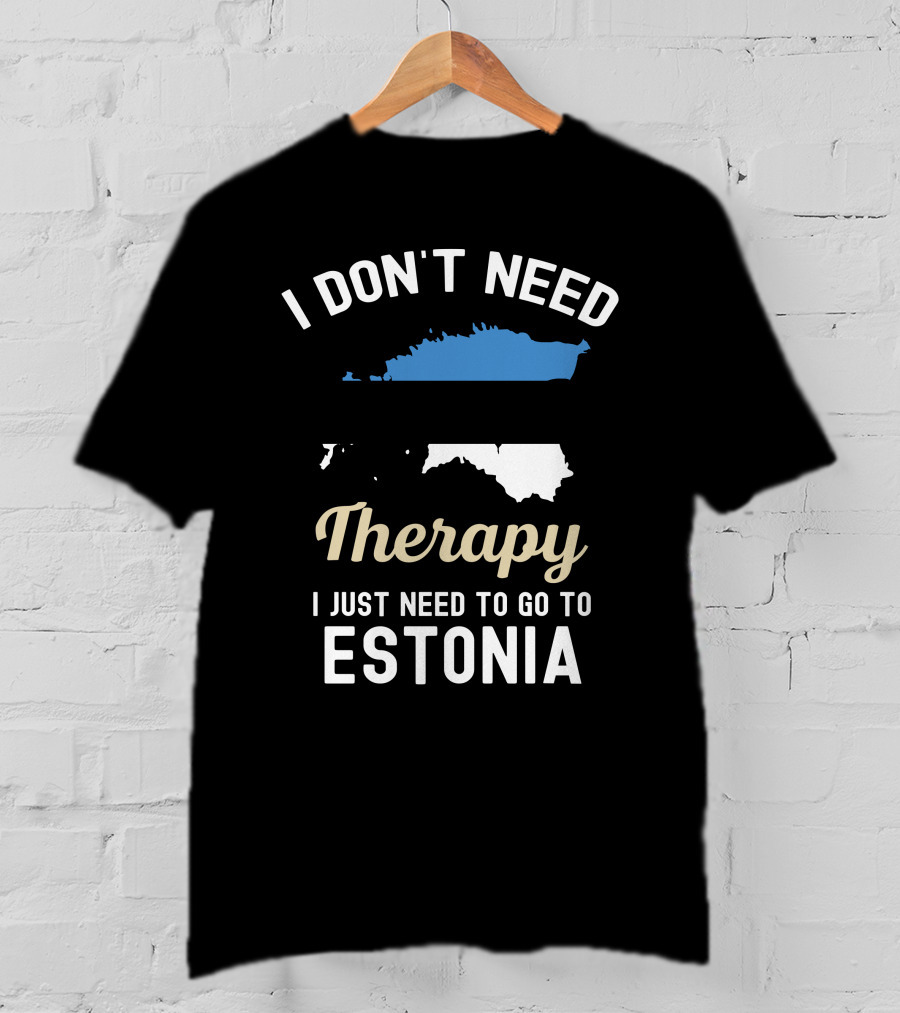 I Don't Need Therapy I Just Need To Go To Estonia Map Flag T-Shirt