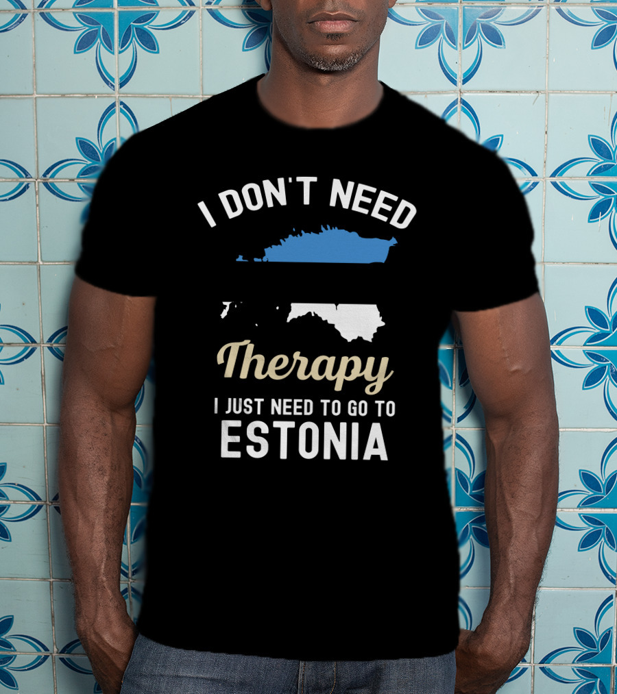 I Don't Need Therapy I Just Need To Go To Estonia Map Flag T-Shirt