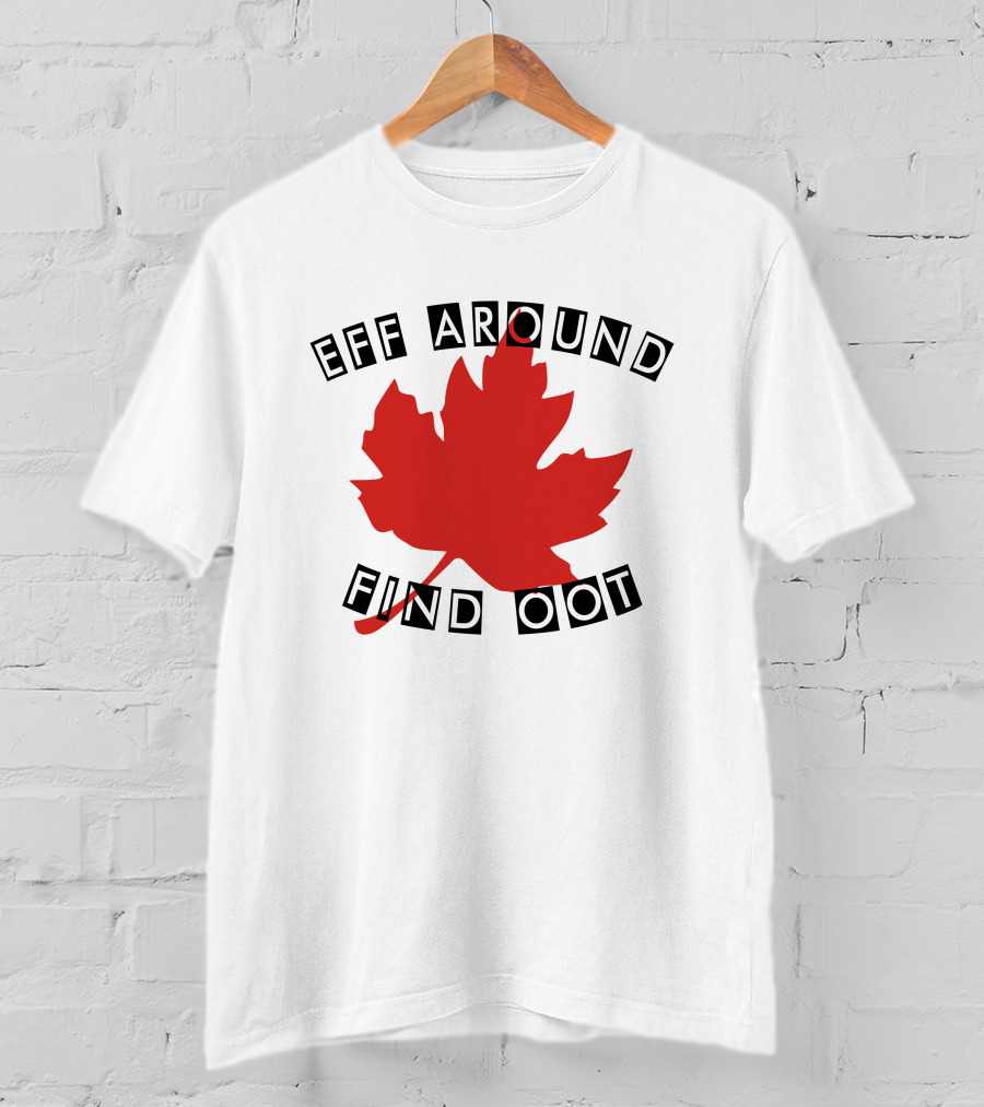 Eff Around Find Oot David Fisman Maple Leaf T-Shirt