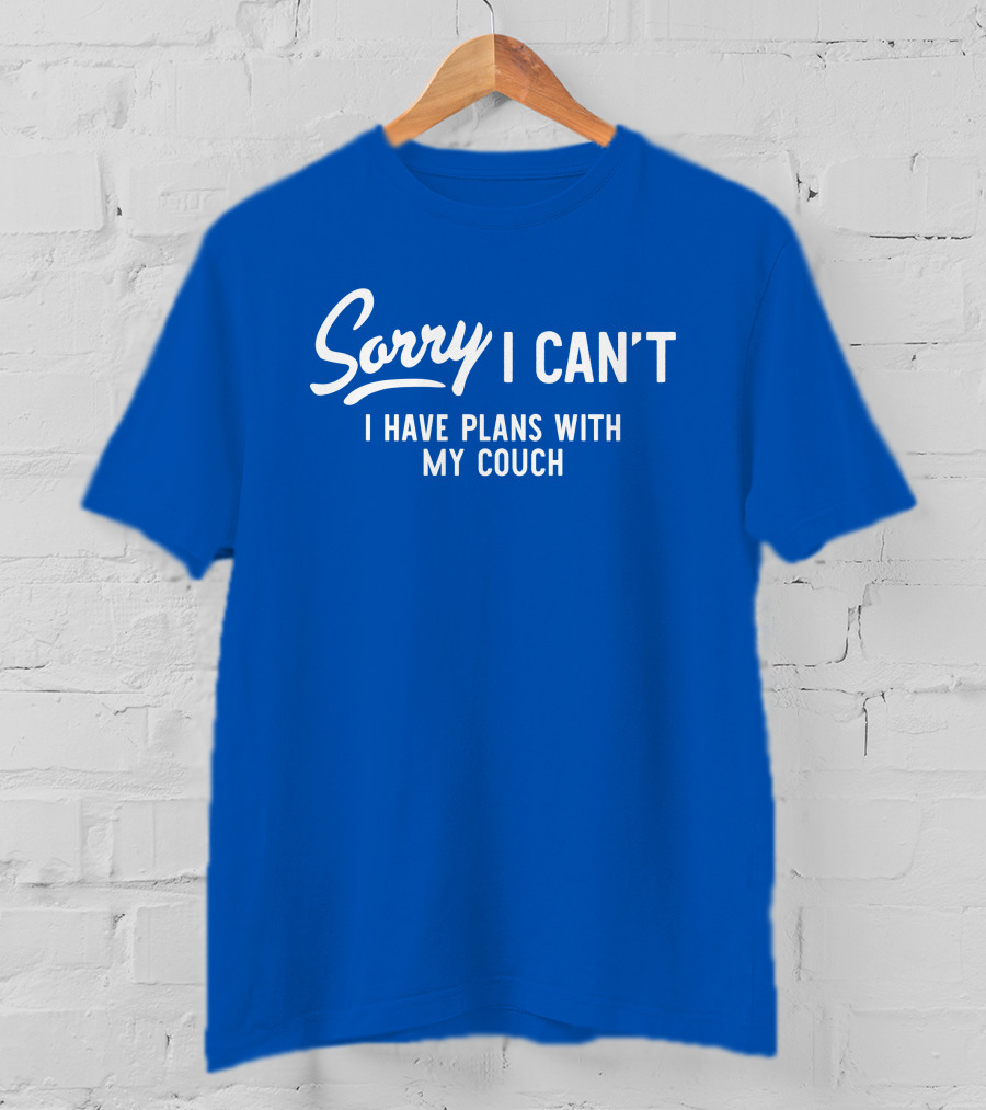 Sorry I Can't I Have Plans With My Couch T-Shirt