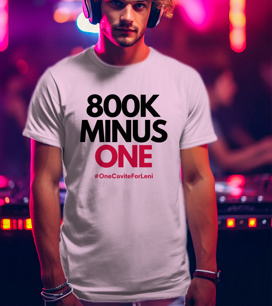 800K Minus One #OneCaviteForLeni T-Shirt