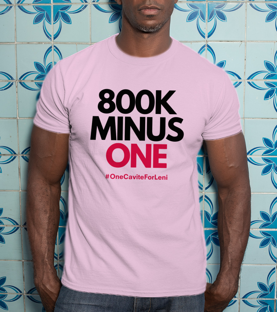 800K Minus One #OneCaviteForLeni T-Shirt