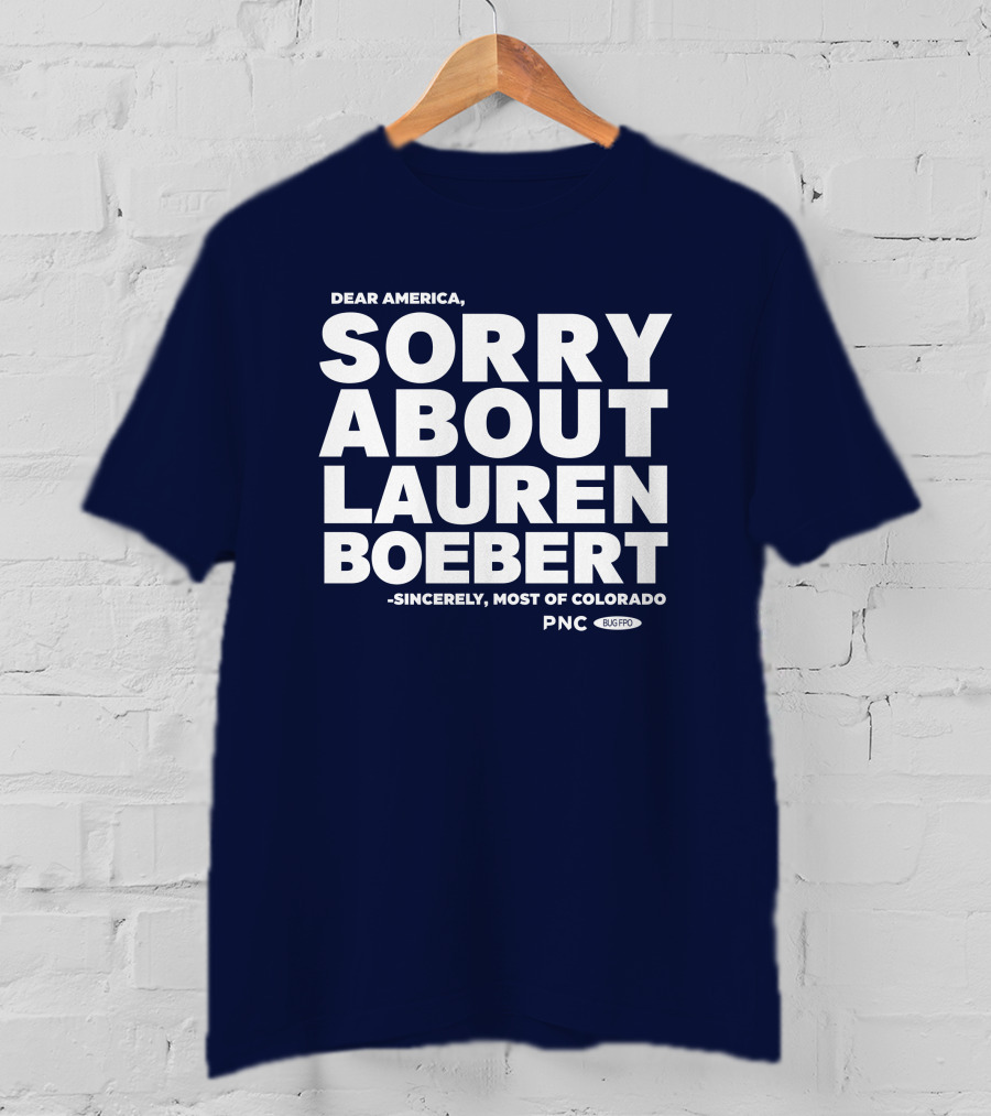 Dear America Sorry About Lauren Boebert Sincerely Most Of Colorado PNC Bug Pro T-Shirt