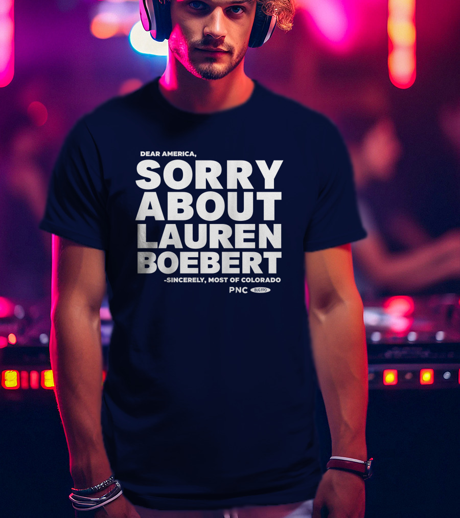 Dear America Sorry About Lauren Boebert Sincerely Most Of Colorado PNC Bug Pro T-Shirt