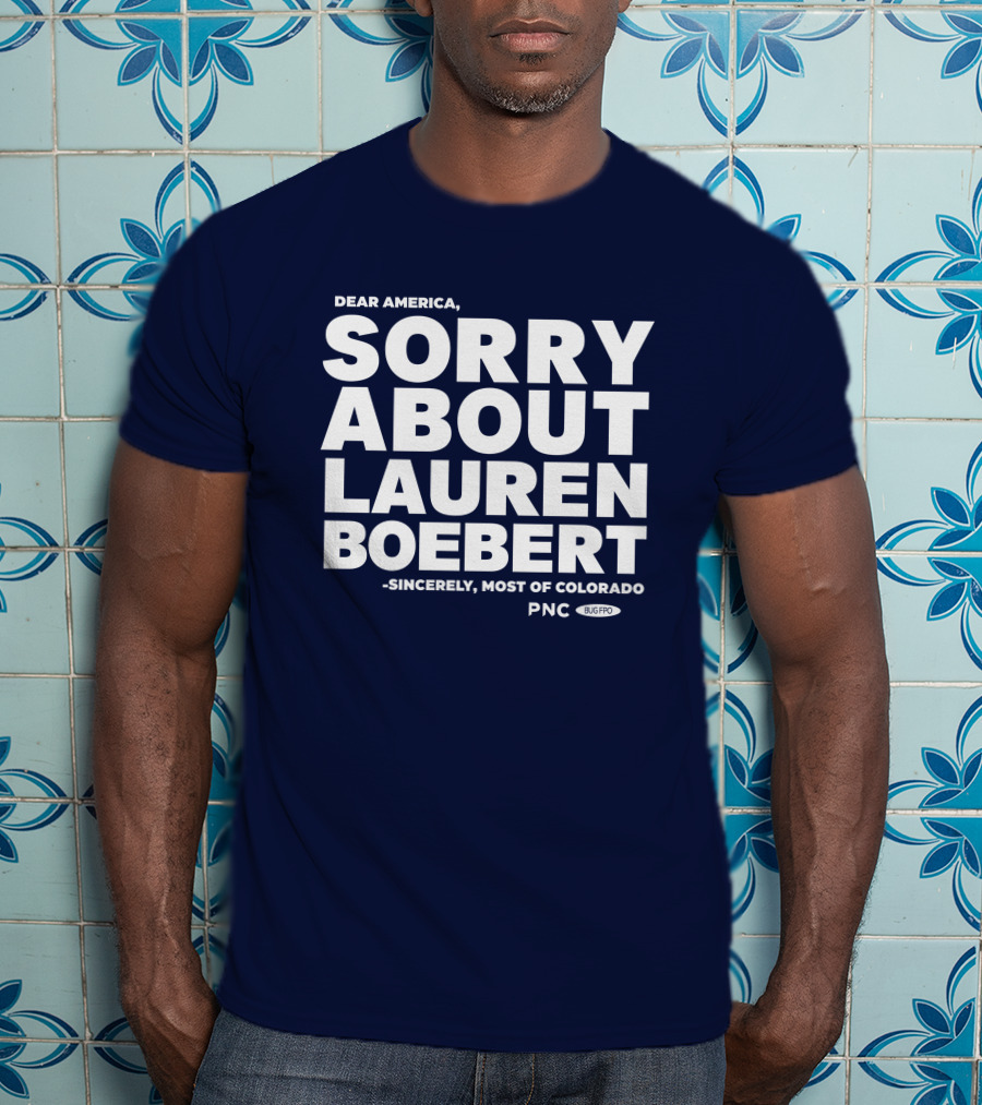Dear America Sorry About Lauren Boebert Sincerely Most Of Colorado PNC Bug Pro T-Shirt