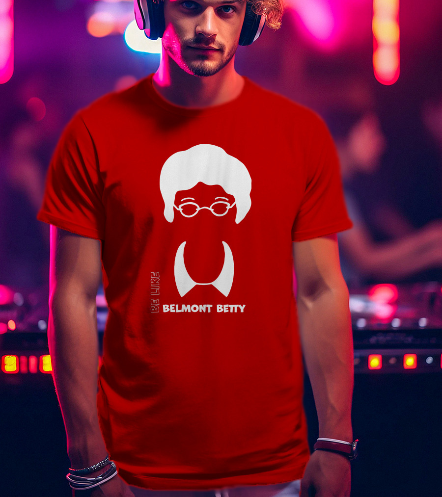 Be Like Belmont Betty The Belmont Store Merch Ncaa March Madness T-Shirt