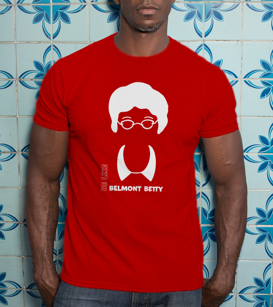 Be Like Belmont Betty The Belmont Store Merch Ncaa March Madness T-Shirt