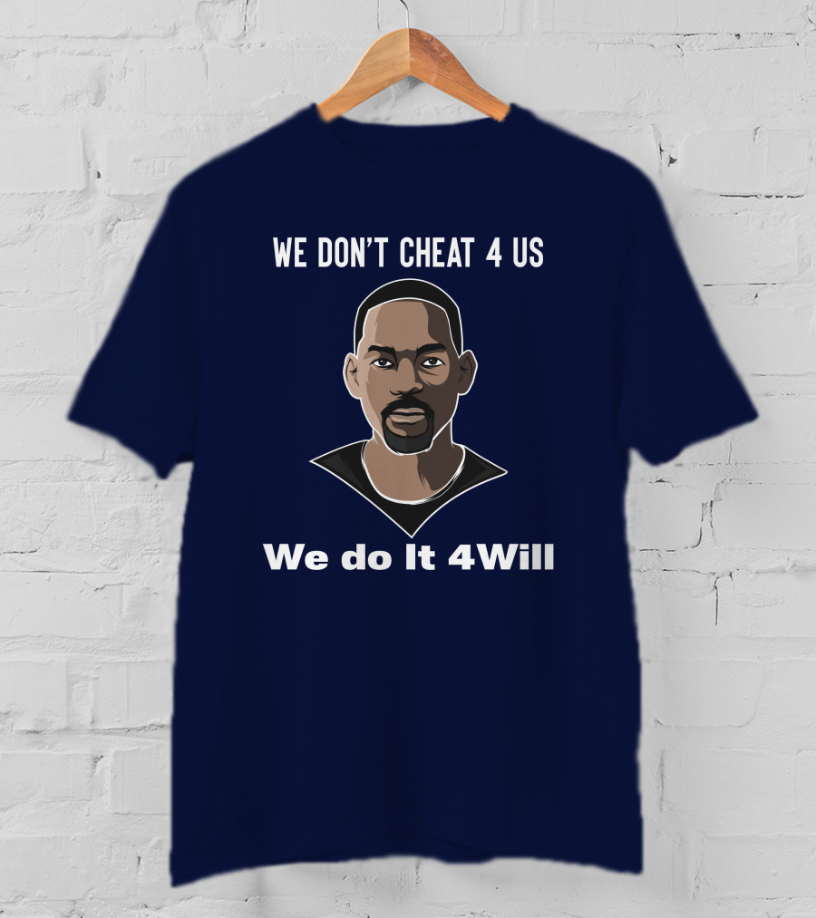 We Don't Cheat 4 Us We Do It 4Will Will Smith T-Shirt