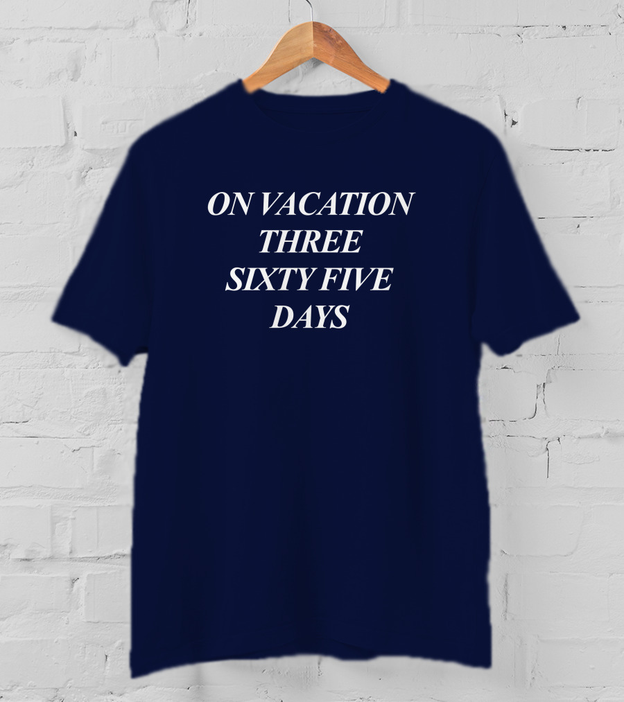 On Vacation Three Sixty Five Days Bench Merch T-Shirt