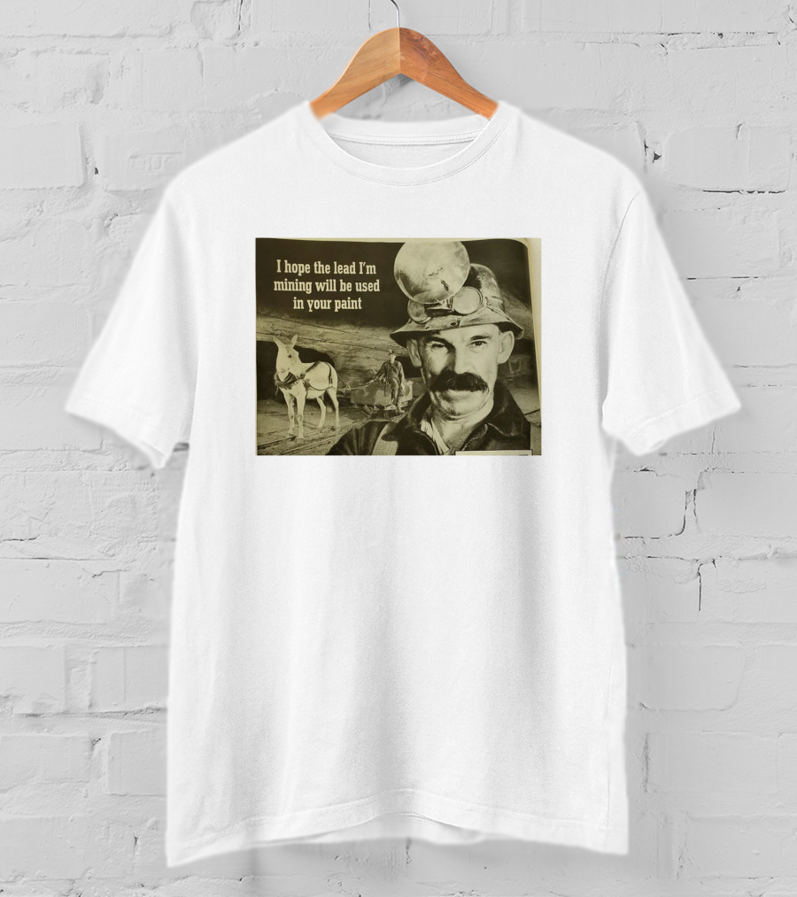 I Hope The Lead I'm Mining Will Be Used In Your Paint Miner And Mule Vintage Scene T-Shirt