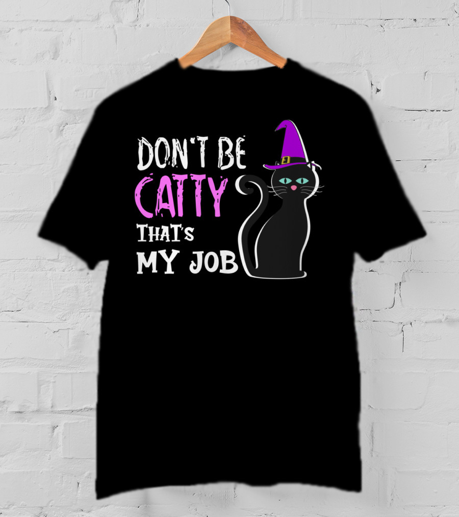 Don't Be Catty That's My Job Halloween Cat In Witch Hat T-Shirt