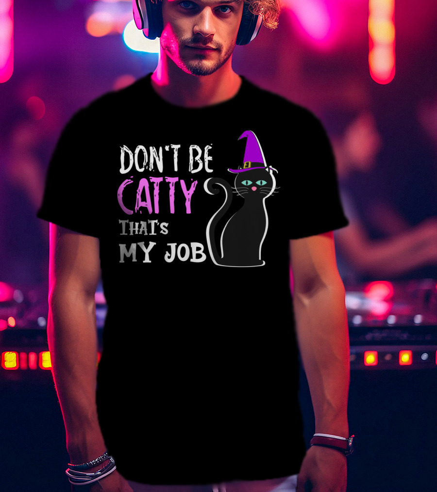 Don't Be Catty That's My Job Halloween Cat In Witch Hat T-Shirt