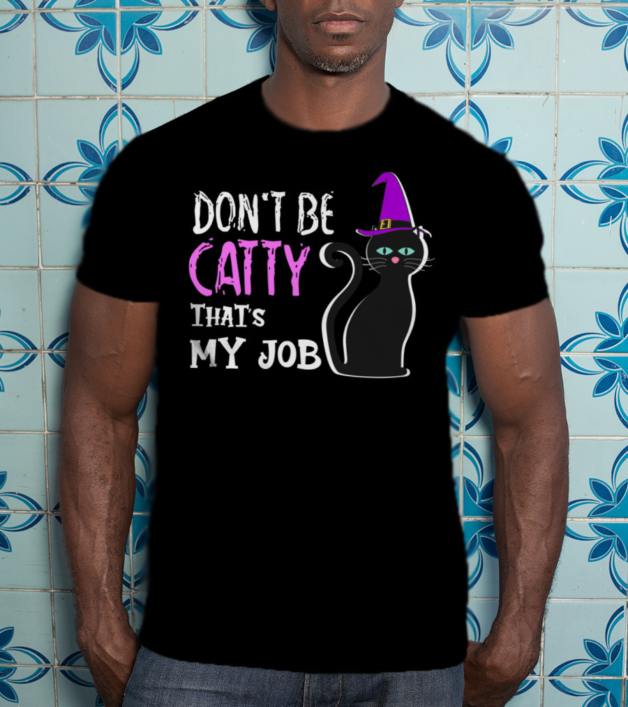Don't Be Catty That's My Job Halloween Cat In Witch Hat T-Shirt