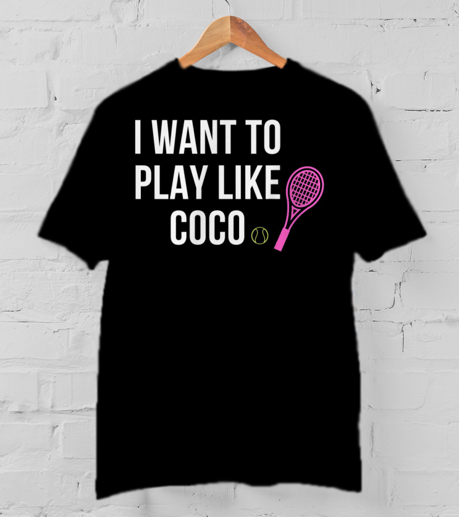 I Want To Play Like Coco Tennis Racket Ball T-Shirt