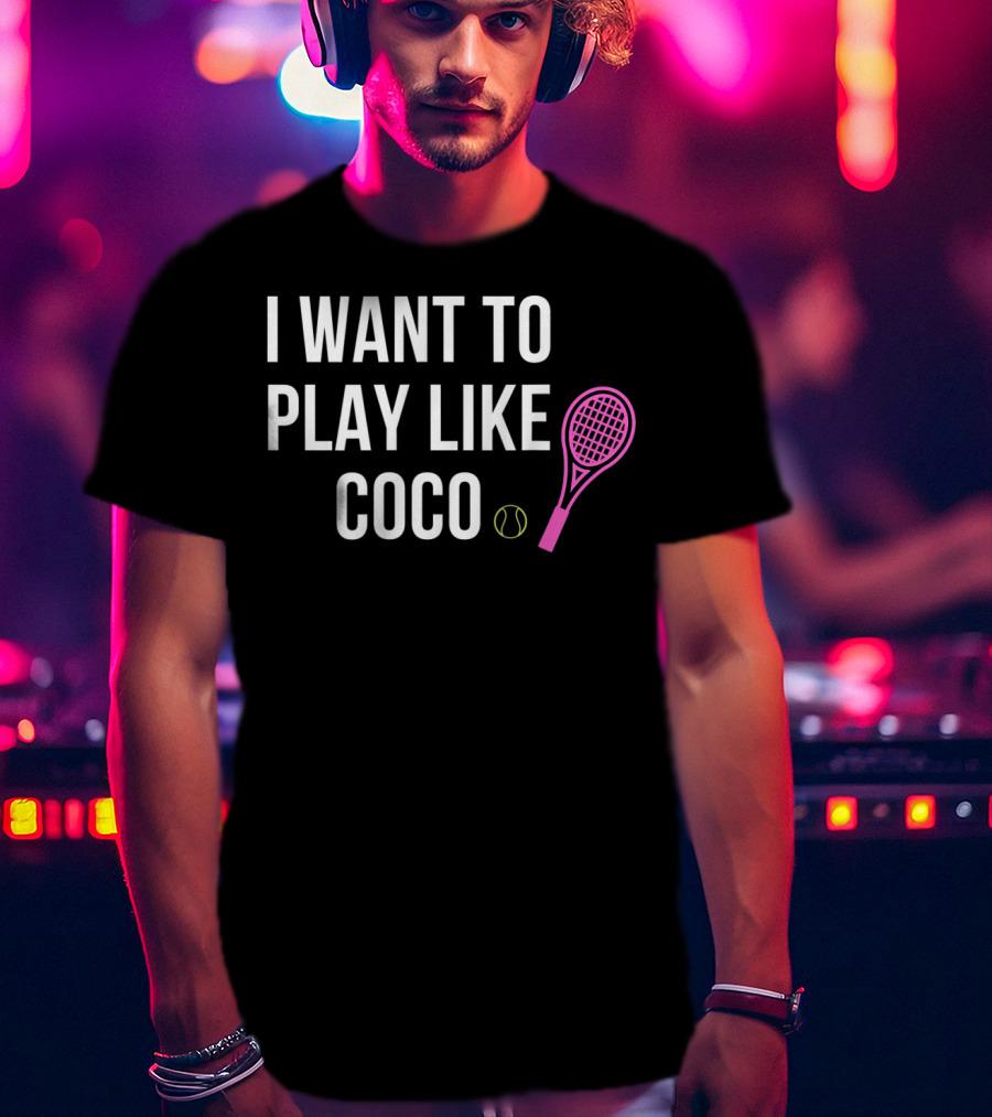 I Want To Play Like Coco Tennis Racket Ball T-Shirt