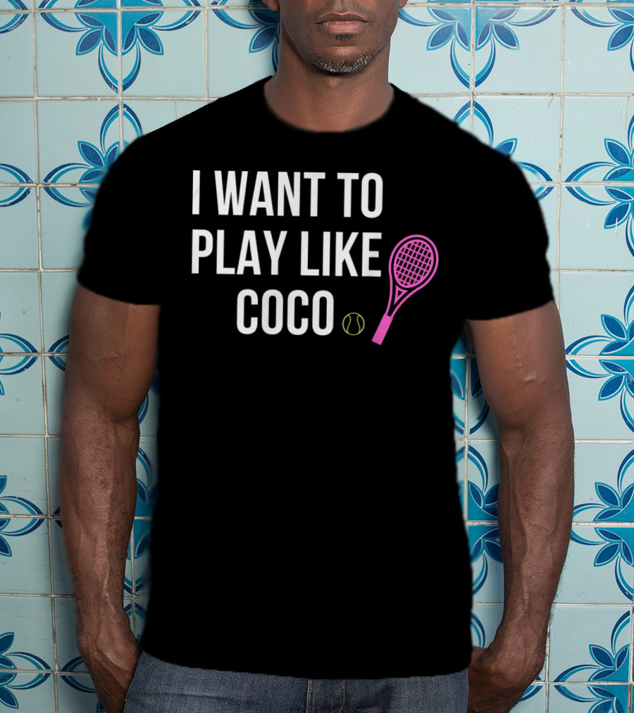I Want To Play Like Coco Tennis Racket Ball T-Shirt