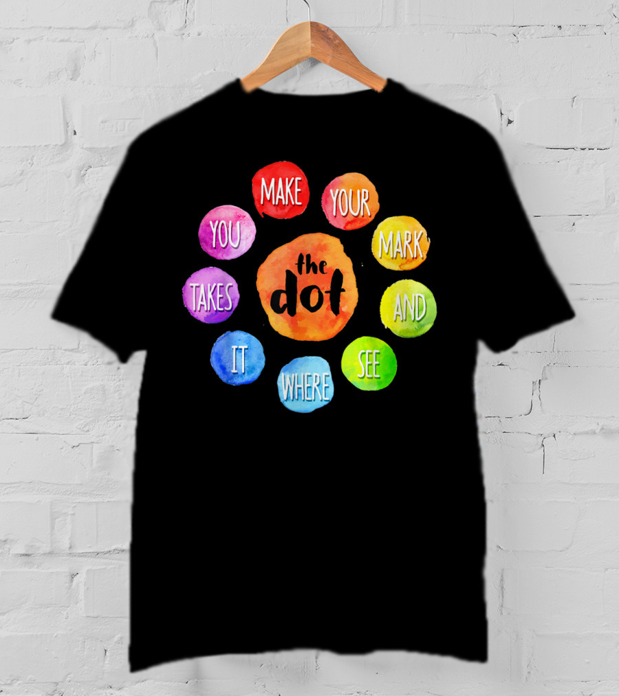 International Dot Day Make Your Mark See Where It Takes You T-Shirt