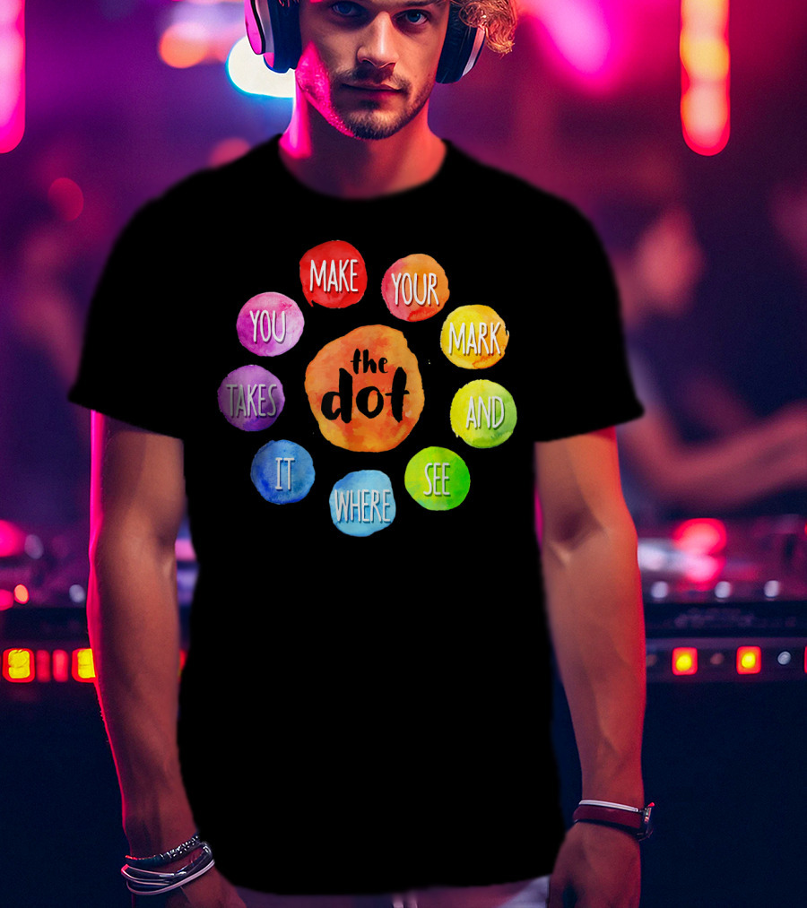 International Dot Day Make Your Mark See Where It Takes You T-Shirt