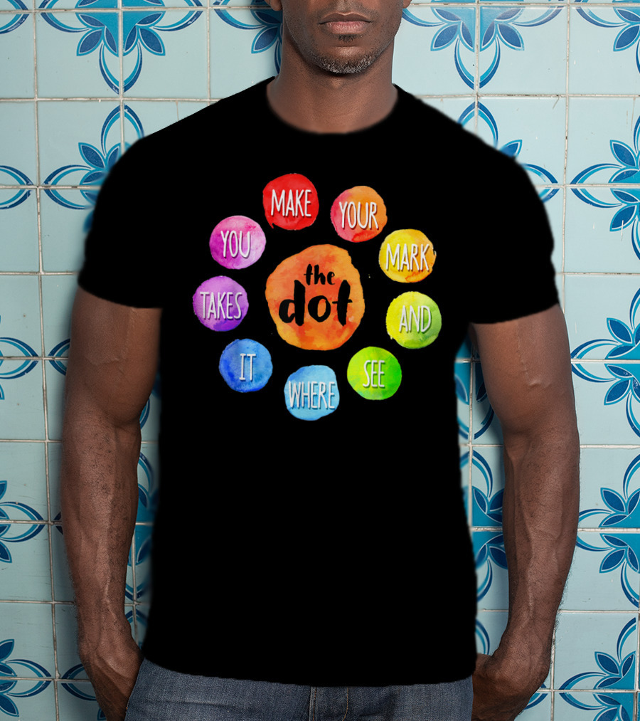 International Dot Day Make Your Mark See Where It Takes You T-Shirt