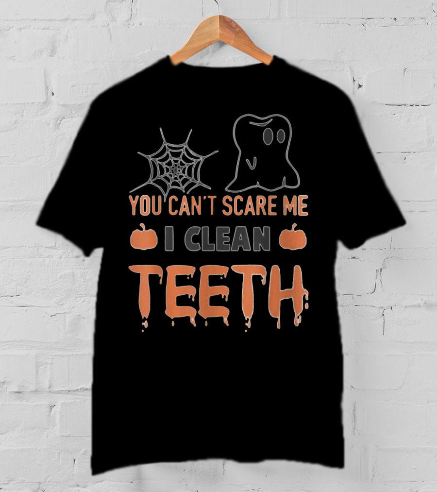 You Can't Scare Me I Clean Teeth Ghost Spiderweb Pumpkins T-Shirt