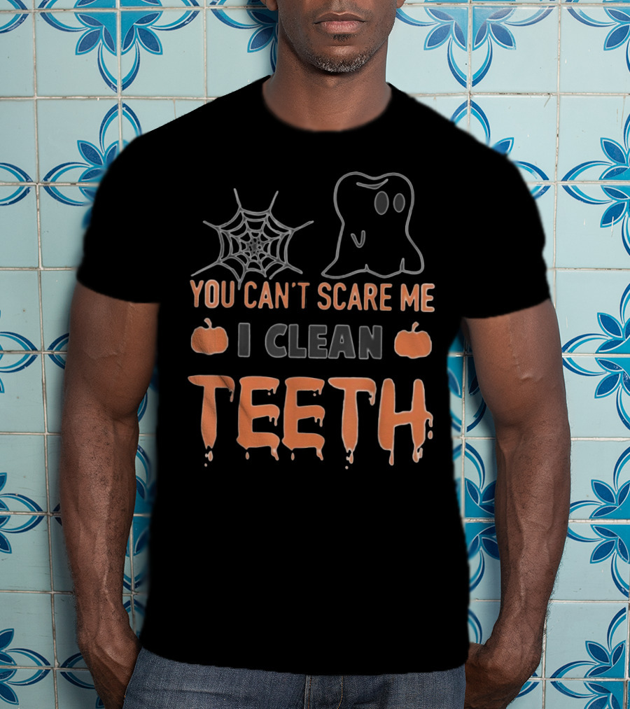 You Can't Scare Me I Clean Teeth Ghost Spiderweb Pumpkins T-Shirt