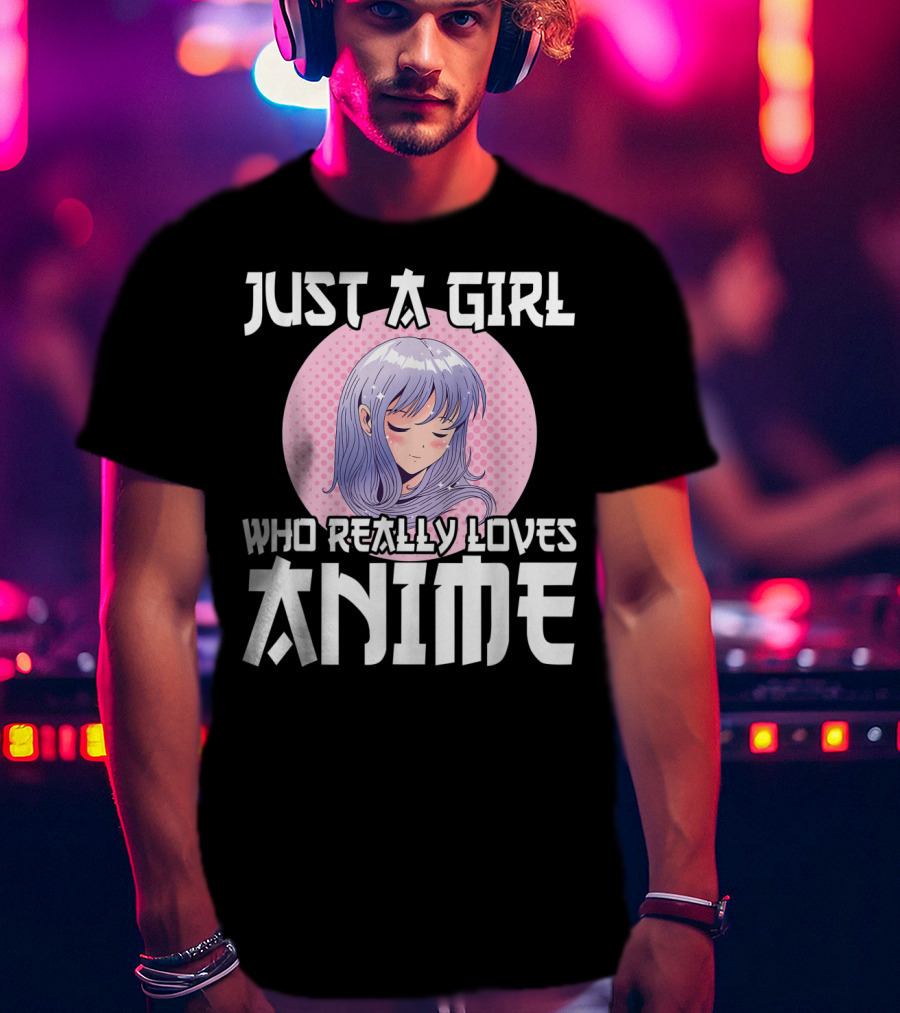Just A Girl Who Really Loves Anime Anime Merch Otaku T-Shirt