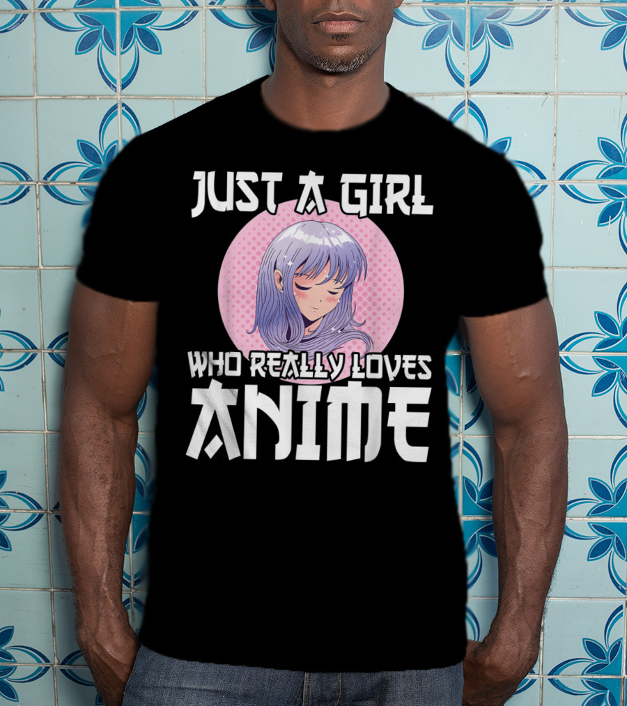 Just A Girl Who Really Loves Anime Anime Merch Otaku T-Shirt