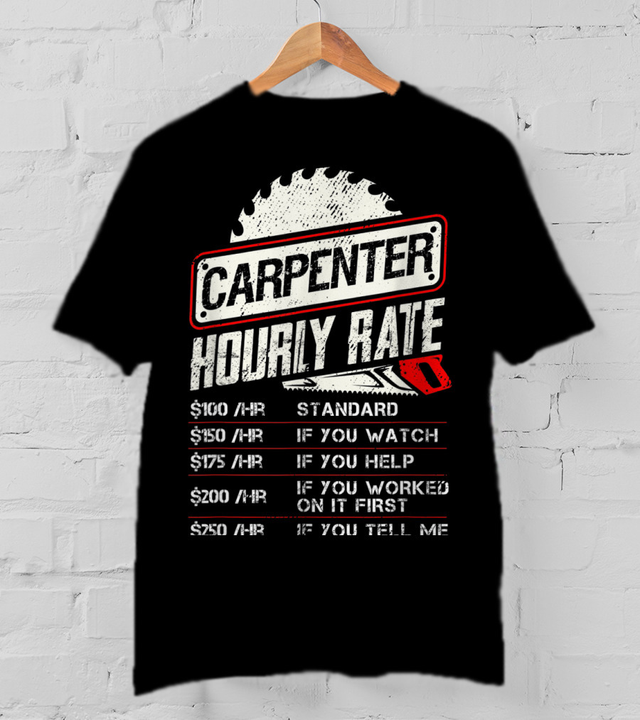 Carpenter Hourly Rate Standard Watch Help Worked Tell Me T-Shirt
