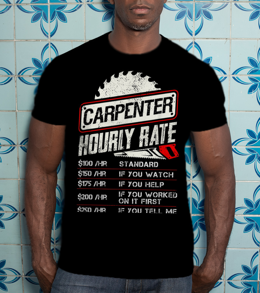 Carpenter Hourly Rate Standard Watch Help Worked Tell Me T-Shirt