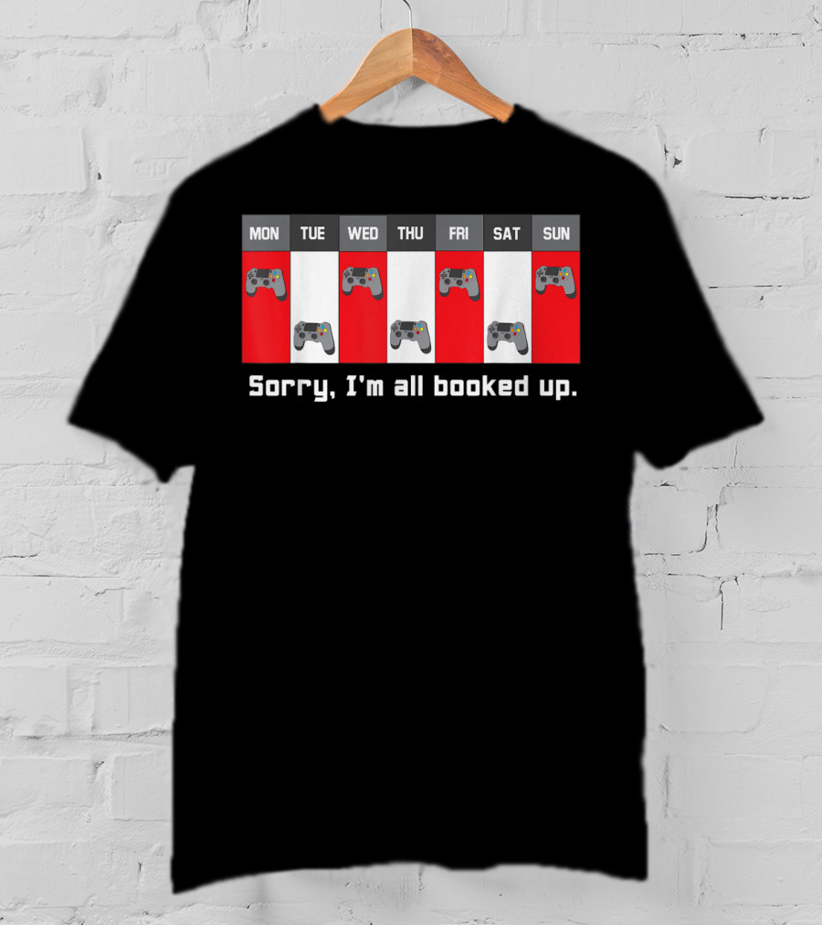 Sorry I'm All Booked Up Gamer Controller Week Schedule T-Shirt