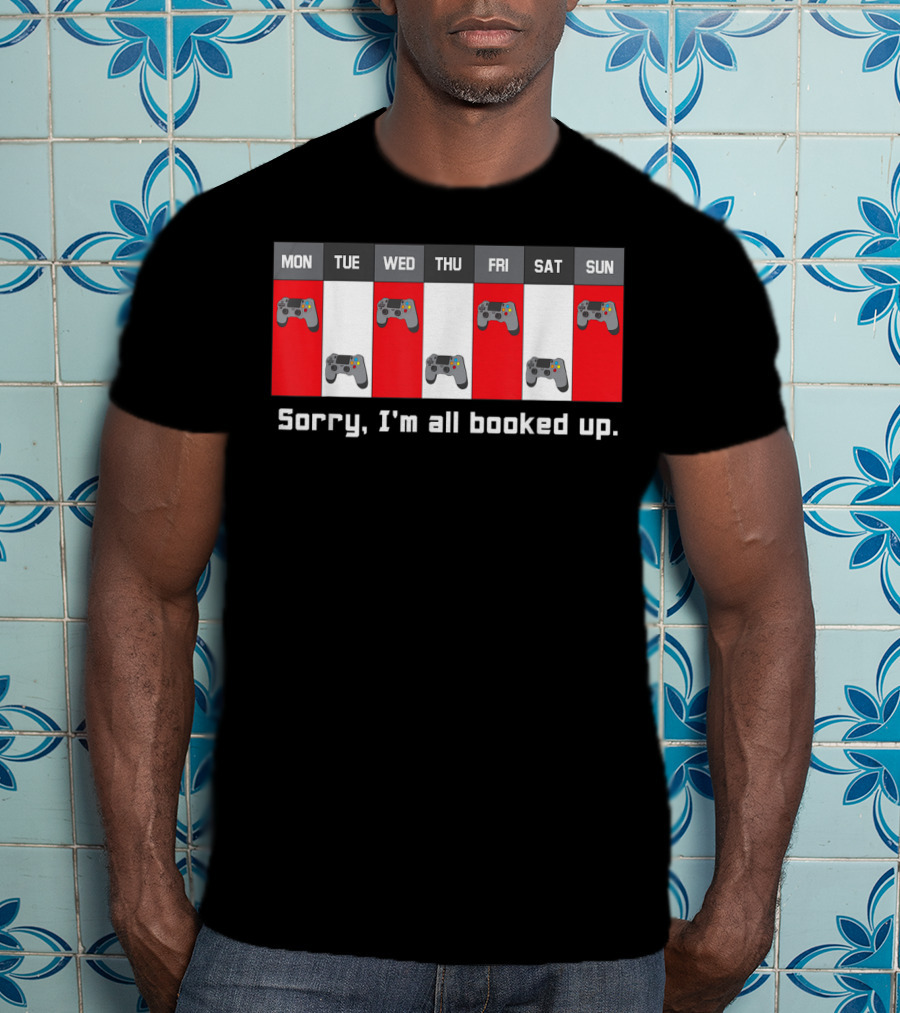 Sorry I'm All Booked Up Gamer Controller Week Schedule T-Shirt