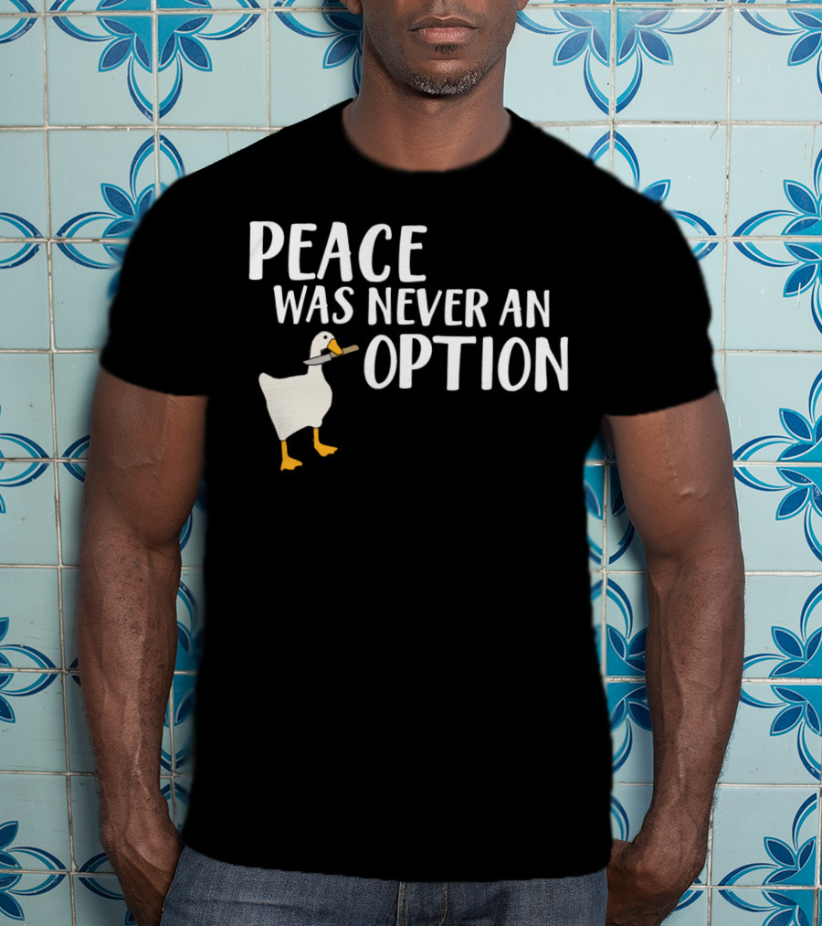 Peace Was Never An Option Goose Meme Game T-Shirt