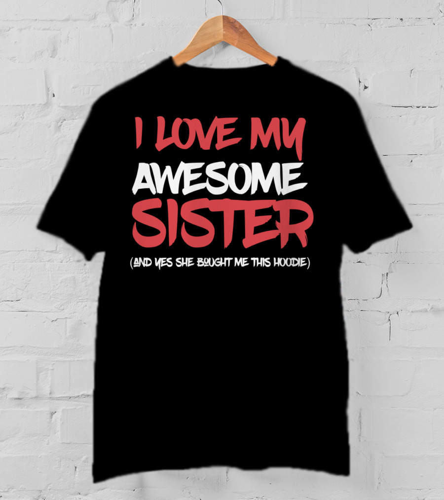 I Love My Awesome Sister T-Shirt