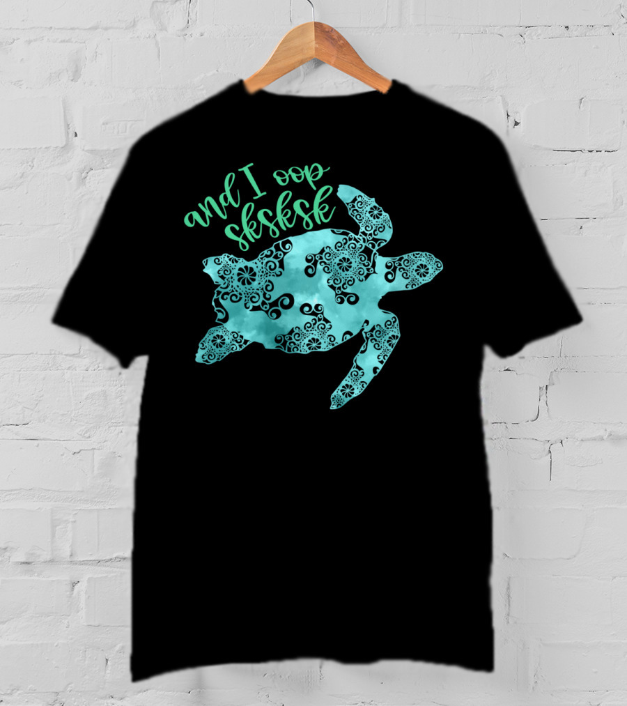 And I Oop Sksksk Save The Turtles Visco T-Shirt