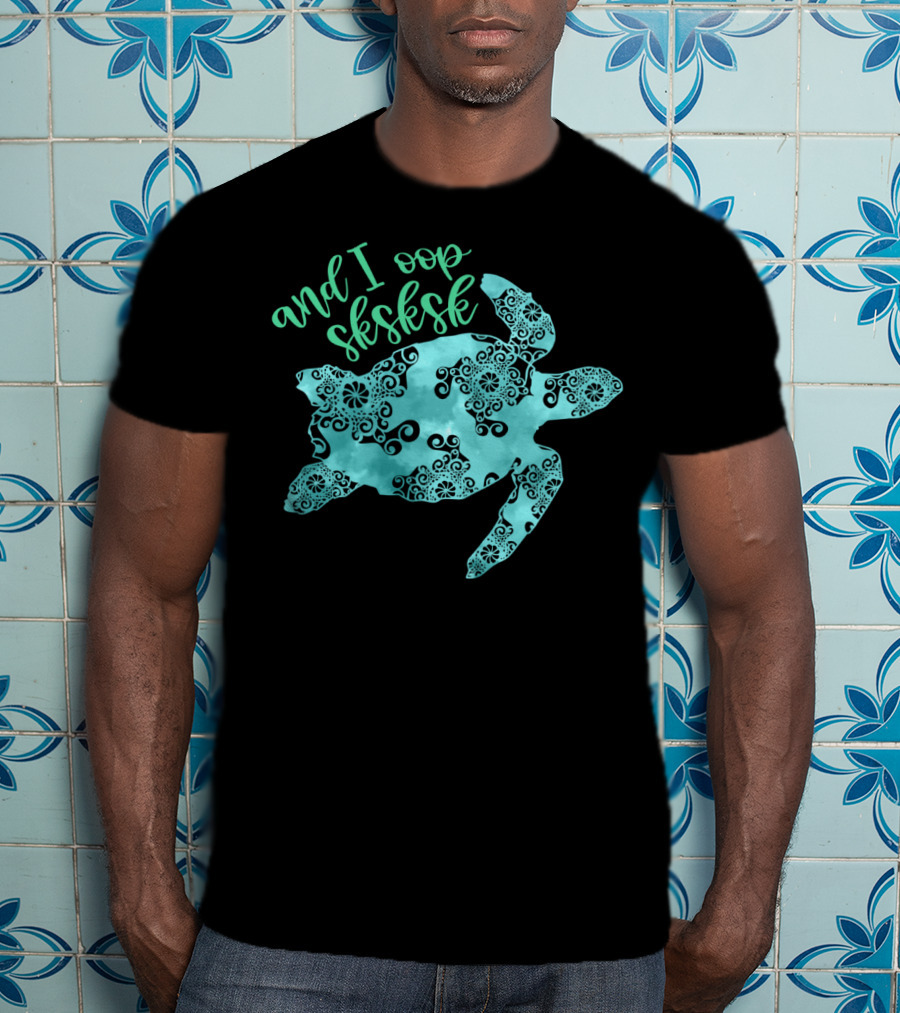 And I Oop Sksksk Save The Turtles Visco T-Shirt